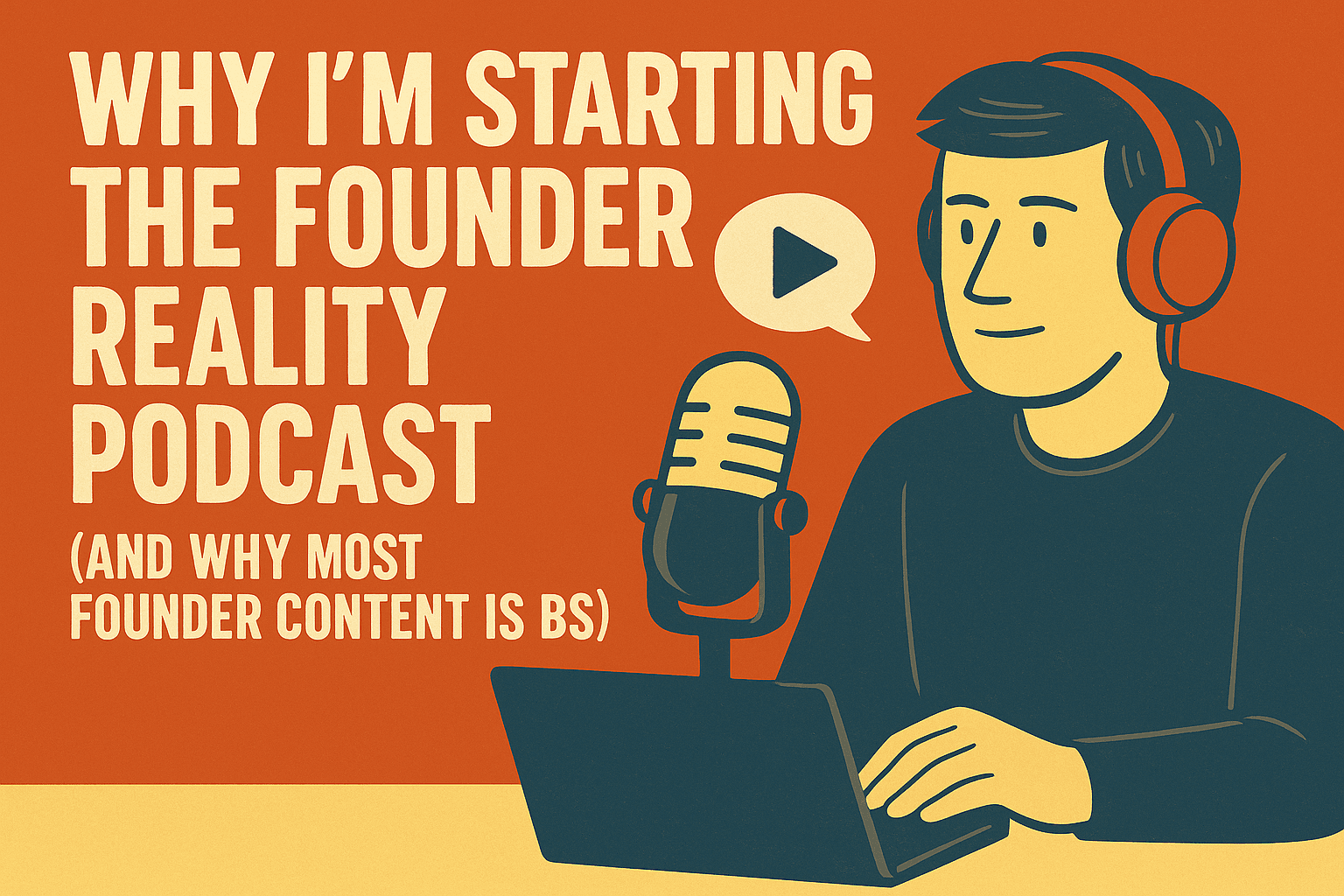 Why I'm Starting The Founder Reality Podcast (And Why Most Founder Content is BS)
